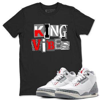 3s Cement Grey shirts to match jordans King Vibes sneaker match tees Air Jordan 3 Cement Grey SNRT Sneaker Tees streetwear brand Black 1 unisex cotton tee