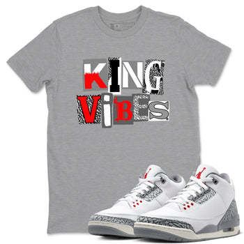 3s Cement Grey shirts to match jordans King Vibes sneaker match tees Air Jordan 3 Cement Grey SNRT Sneaker Tees streetwear brand Heather Grey 1 unisex cotton tee