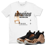 Foams One Metallic Copper shirts to match jordans Legends Never Die sneaker match tees Air Foamposite One Metallic Copper match shoes to clothes SNRT Sneaker Tees unisex cotton White 1 shirts