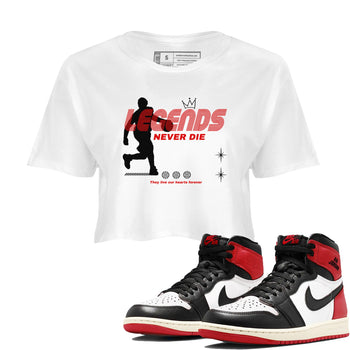 1s Black Toe Reimagined shirts to match jordans Legends Never Die sneaker match tees Air Jordan 1 Black Toe Reimagined match shoes to clothes SNRT Sneaker Tees unisex cotton White 1 crop tee