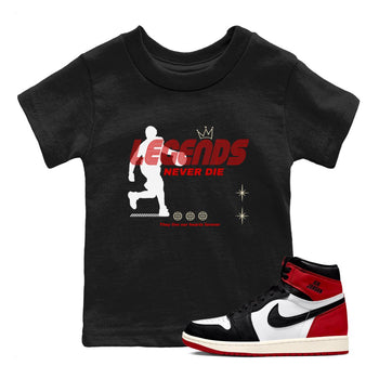 1s Black Toe Reimagined shirts to match jordans Legends Never Die sneaker match tees Air Jordan 1 Black Toe Reimagined match shoes to clothes SNRT Sneaker Tees Youth Baby Black 1 tee