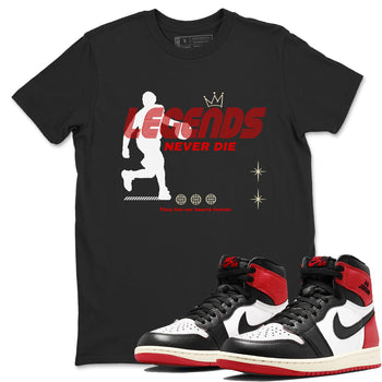 1s Black Toe Reimagined shirts to match jordans Legends Never Die sneaker match tees Air Jordan 1 Black Toe Reimagined match shoes to clothes SNRT Sneaker Tees unisex cotton Black 1 shirts