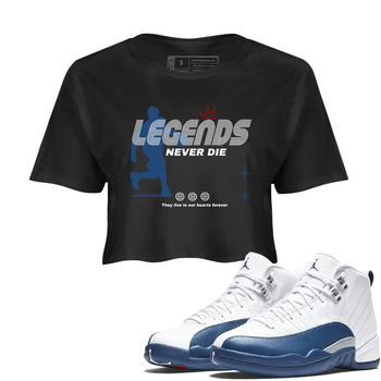 Legends Never Die womens crop tee made to vibe with the Air Jordan 12 French Blue sneakers — the perfect match in Black 1.