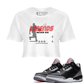 3s Black Cement shirts to match jordans Legends Never Die sneaker match tees Air Jordan 3 Black Cement match shoes to clothes SNRT Sneaker Tees unisex cotton White 1 crop tee