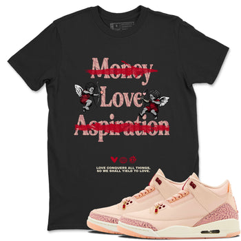 3s Valentines Day shirts to match jordans Love Conquers All Things best t shirts to wear with jordans Air Jordan 3 Valentines Day match shoes to clothes SNRT Sneaker Tees unisex cotton Black 1 shirts