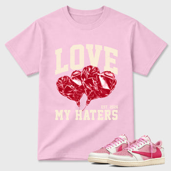 Love My Haters Graphic T-Shirt sneaker match tee designed for the Air Jordan 1 Travis Scott Tropical Pink, featuring coordinated color options for a perfect streetwear match. Pink 1 shirt.