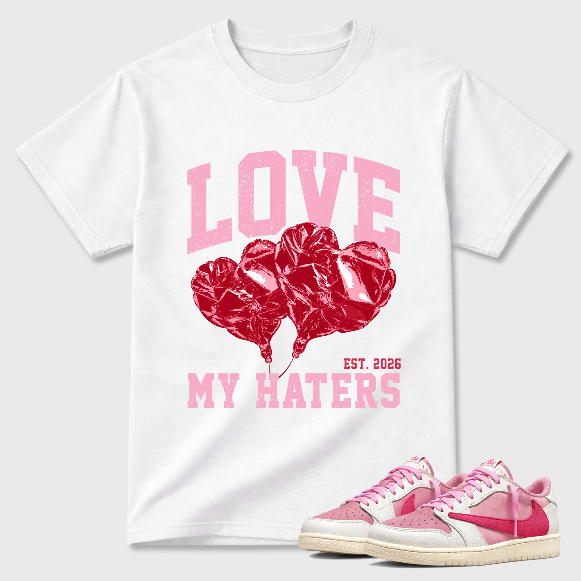 Love My Haters Graphic T-Shirt sneaker match tee designed for the Air Jordan 1 Travis Scott Tropical Pink, featuring coordinated color options for a perfect streetwear match. White 1 shirt.