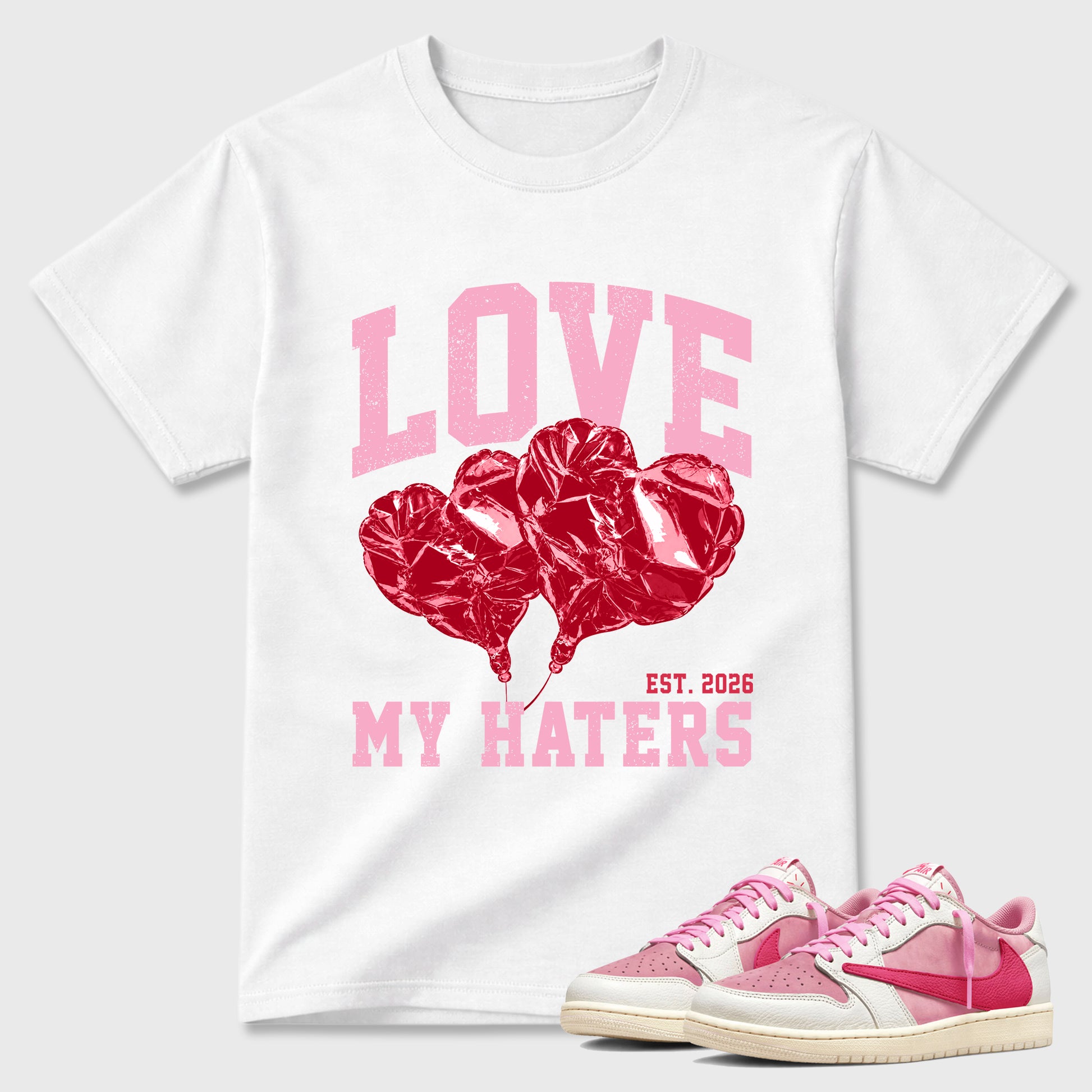 Love My Haters Graphic T-Shirt sneaker match tee designed for the Air Jordan 1 Travis Scott Tropical Pink, featuring coordinated color options for a perfect streetwear match. White 1 shirt.