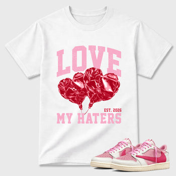 Love My Haters Graphic T-Shirt sneaker match tee designed for the Air Jordan 1 Travis Scott Tropical Pink, featuring coordinated color options for a perfect streetwear match. White 1 shirt.
