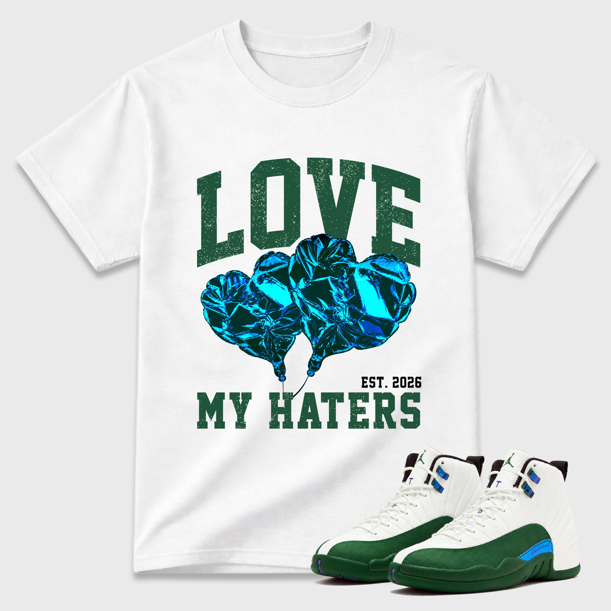 Love My Haters Graphic T-Shirt featuring original streetwear artwork designed to match the Air Jordan 12 Summit Green. White 1 Graphic T-Shirt.