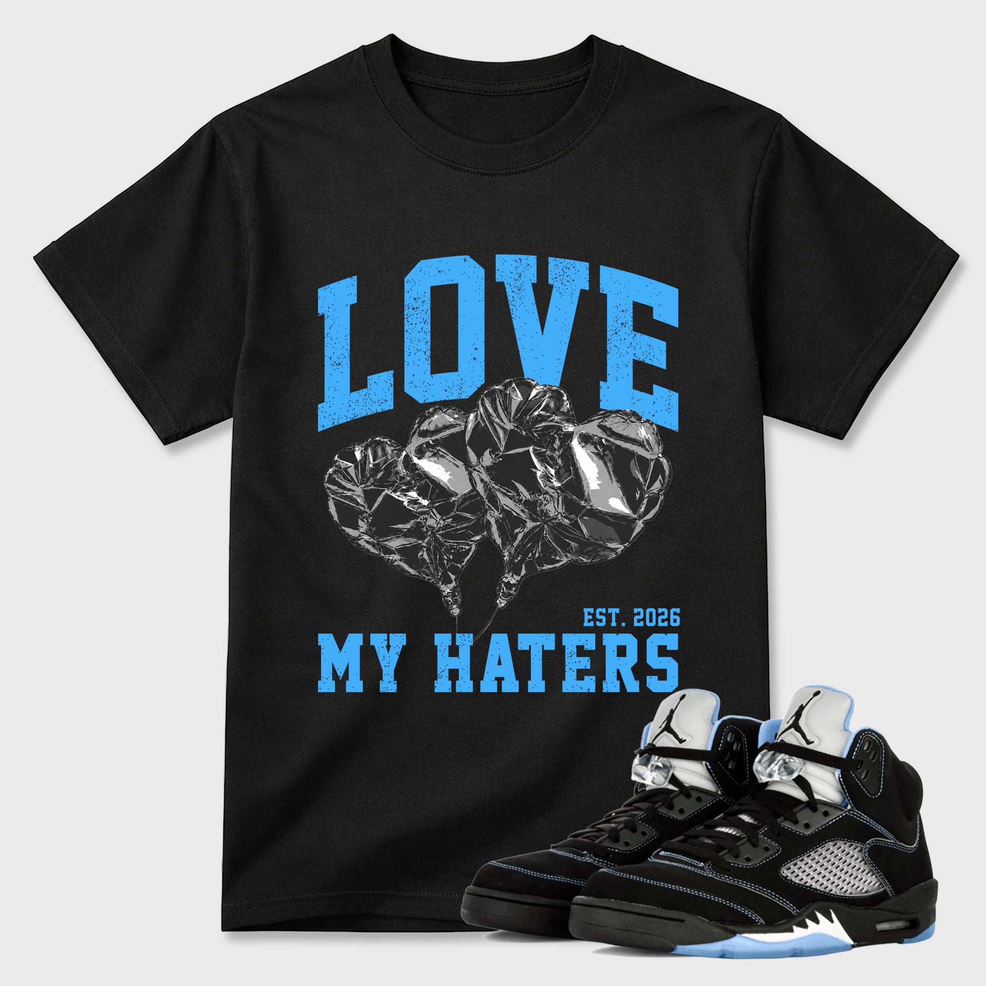 Love My Haters Graphic T-Shirt sneaker match tee designed for the Air Jordan 5 Black Carolina, featuring coordinated color options for a perfect streetwear match. Black 1 shirt.