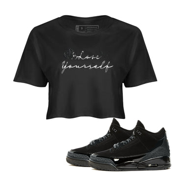 3s Black Cat shirts to match jordans Love Yourself best t shirts to wear with jordans Air Jordan 3 Retro Black Cat match shoes to clothes SNRT Sneaker Tees unisex cotton Black 1 crop tee