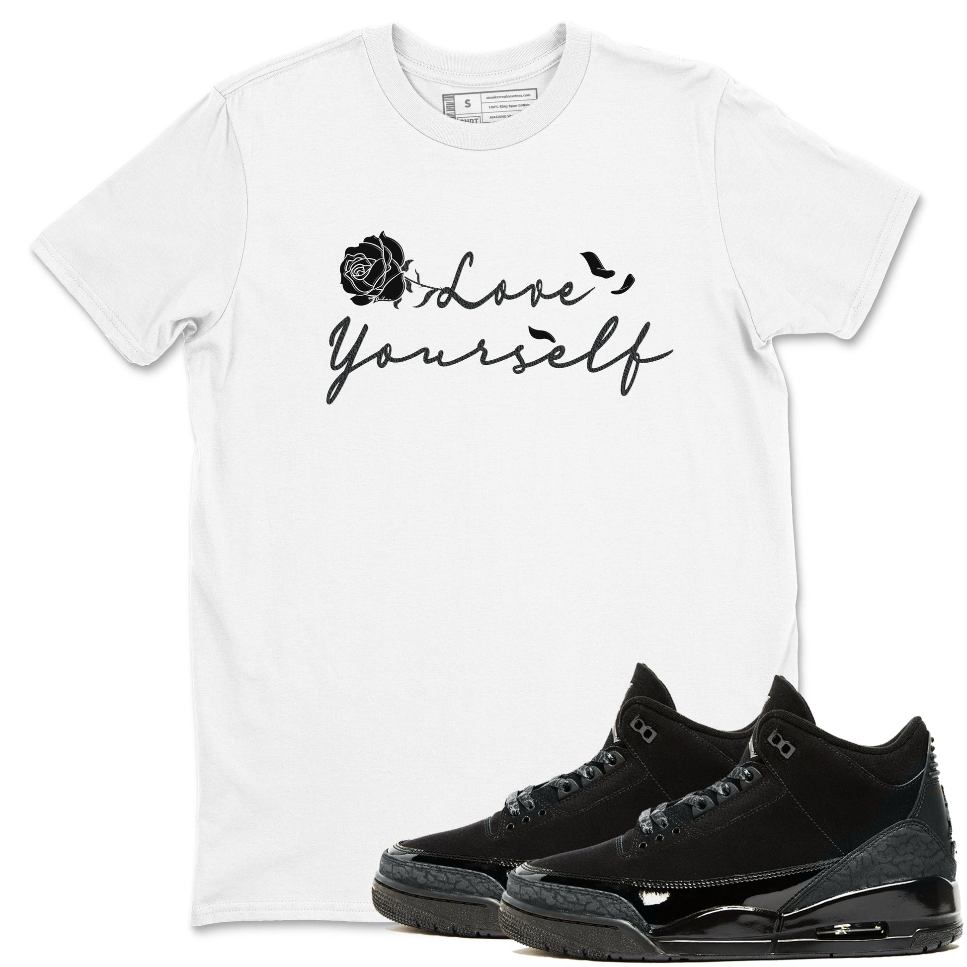 3s Black Cat shirts to match jordans Love Yourself best t shirts to wear with jordans Air Jordan 3 Retro Black Cat match shoes to clothes SNRT Sneaker Tees unisex cotton White 1 shirts