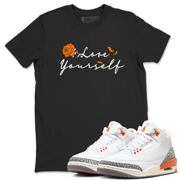 3s Georgia Peach shirt to match jordans Love Yourself sneaker tees Air Jordan 3 Georgia Peach SNRT Sneaker Release Tees unisex cotton Black 1 crew neck shirt