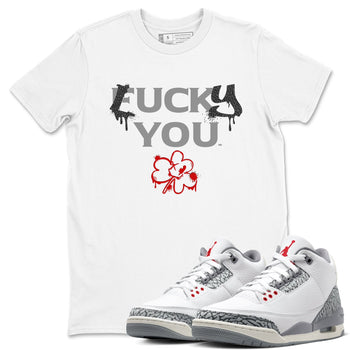 3s Cement Grey shirts to match jordans Lucky You sneaker match tees Air Jordan 3 Cement Grey match shoes to clothes SNRT Sneaker Tees unisex cotton White 1 shirts