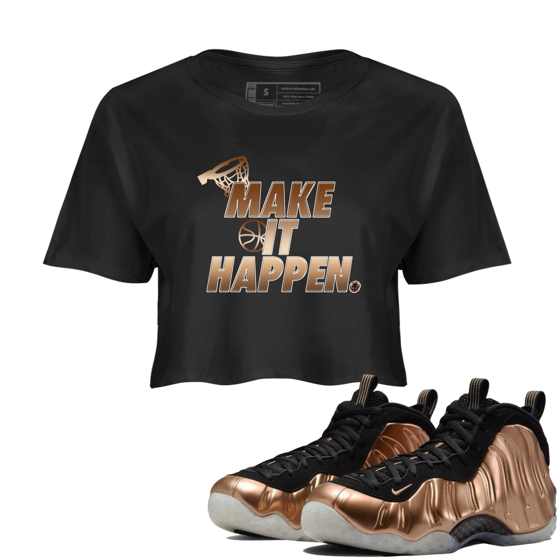 Foams One Metallic Copper shirts to match jordans Make It Happen sneaker match tees Air Foamposite One Metallic Copper match shoes to clothes SNRT Sneaker Tees unisex cotton Black 1 crop tee