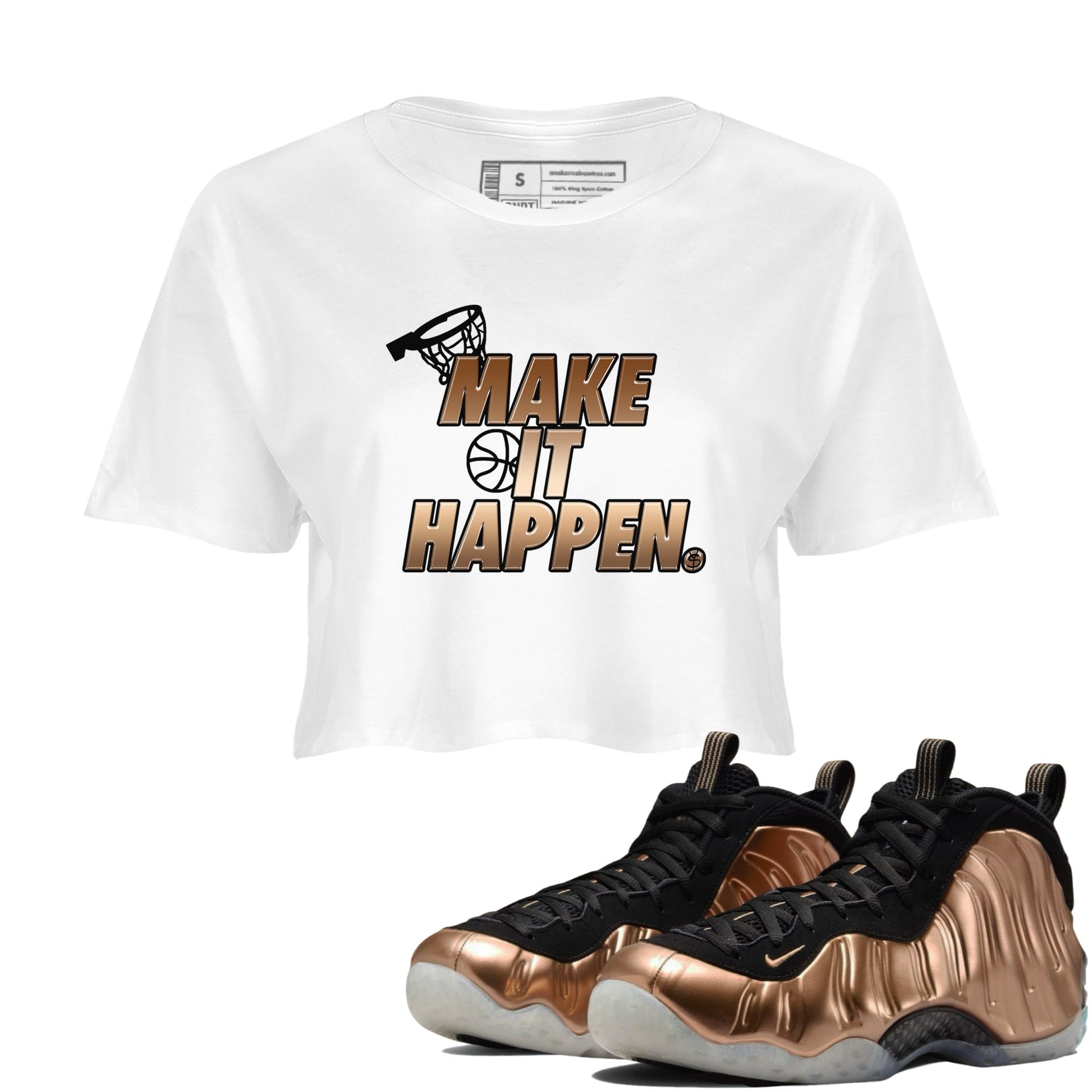Foams One Metallic Copper shirts to match jordans Make It Happen sneaker match tees Air Foamposite One Metallic Copper match shoes to clothes SNRT Sneaker Tees unisex cotton White 1 crop tee