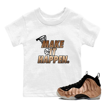 Foams One Metallic Copper shirts to match jordans Make It Happen sneaker match tees Air Foamposite One Metallic Copper match shoes to clothes SNRT Sneaker Tees Youth Baby White 1 tee
