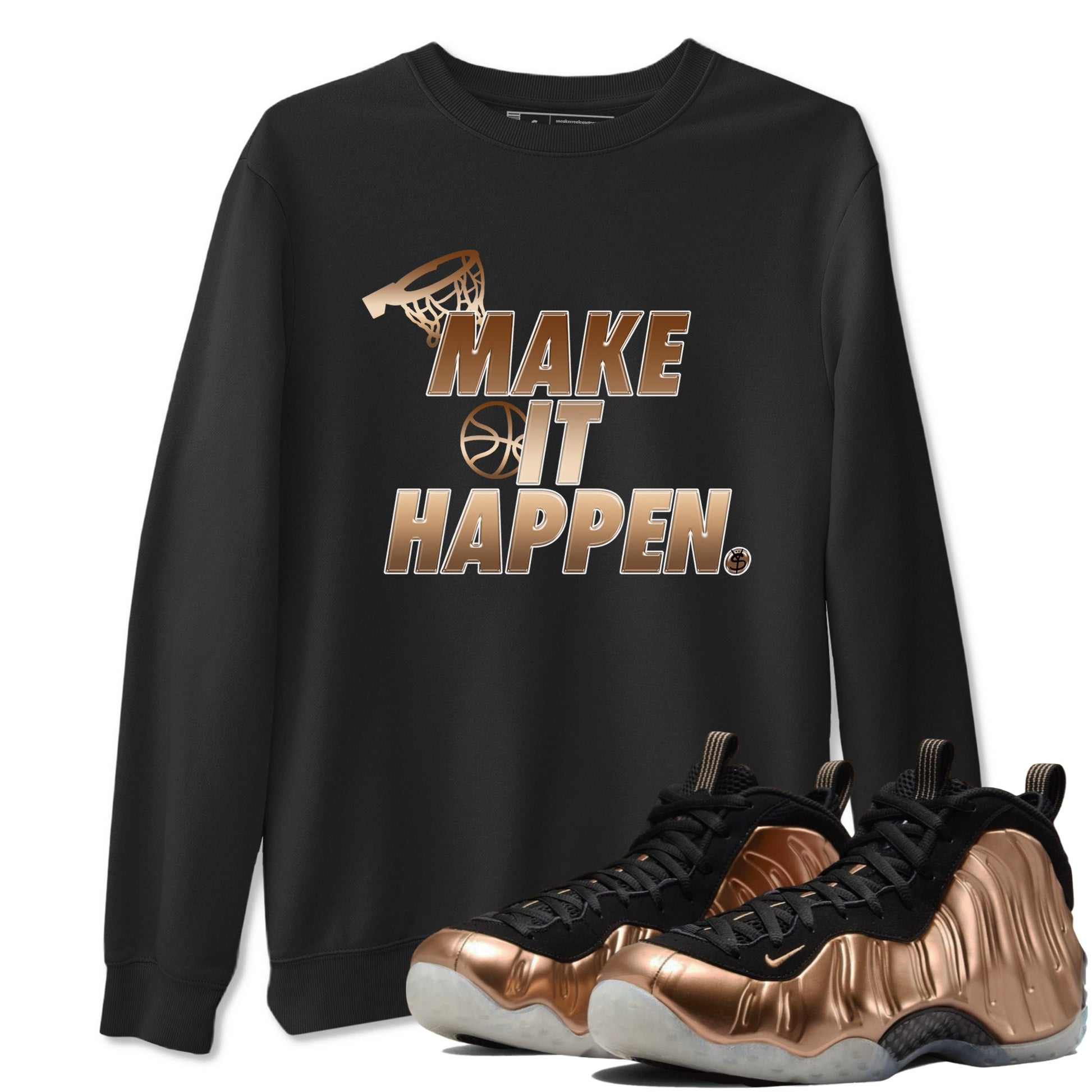 Foams One Metallic Copper shirts to match jordans Make It Happen sneaker match tees Air Foamposite One Metallic Copper match shoes to clothes SNRT Sneaker Tees unisex cotton Black 1 shirts