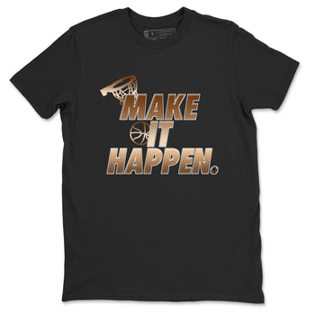 Foams One Metallic Copper shirts to match jordans Make It Happen sneaker match tees Air Foamposite One Metallic Copper match shoes to clothes SNRT Sneaker Tees unisex cotton Black 2 shirts