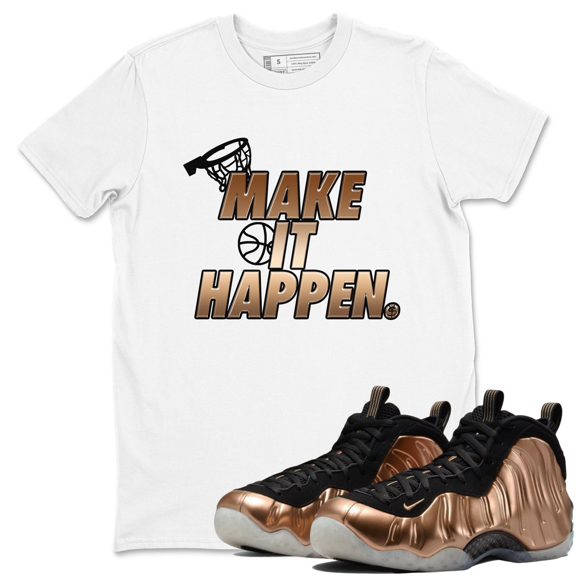 Foams One Metallic Copper shirts to match jordans Make It Happen sneaker match tees Air Foamposite One Metallic Copper match shoes to clothes SNRT Sneaker Tees unisex cotton White 1 shirts