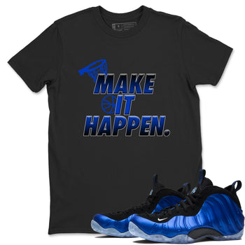 Air Foamposite One Royal Shirts To Match Jordans Make It Happen Sneaker Shirts Air Foamposite One Royal SNRT Sneaker Release Tees Unisex Cotton Crew Neck Black 1 crew neck shirts