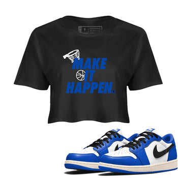 1s Game Royal shirts to match jordans Make It Happen sneaker match tees Air Jordan 1 Retro Low OG Game Royal match shoes to clothes SNRT Sneaker Tees unisex cotton Black 1 crop tee