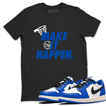 1s Game Royal shirts to match jordans Make It Happen sneaker match tees Air Jordan 1 Retro Low OG Game Royal match shoes to clothes SNRT Sneaker Tees unisex cotton Black 1 shirts