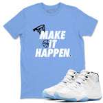 11s Legend Blue shirts to match jordans Make It Happen best t shirts to wear with jordans AJ11 Retro Legend Blue match shoes to clothes SNRT Sneaker Tees unisex cotton Carolina Blue 1 shirts