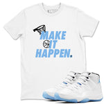 11s Legend Blue shirts to match jordans Make It Happen best t shirts to wear with jordans AJ11 Retro Legend Blue match shoes to clothes SNRT Sneaker Tees unisex cotton White 1 shirts