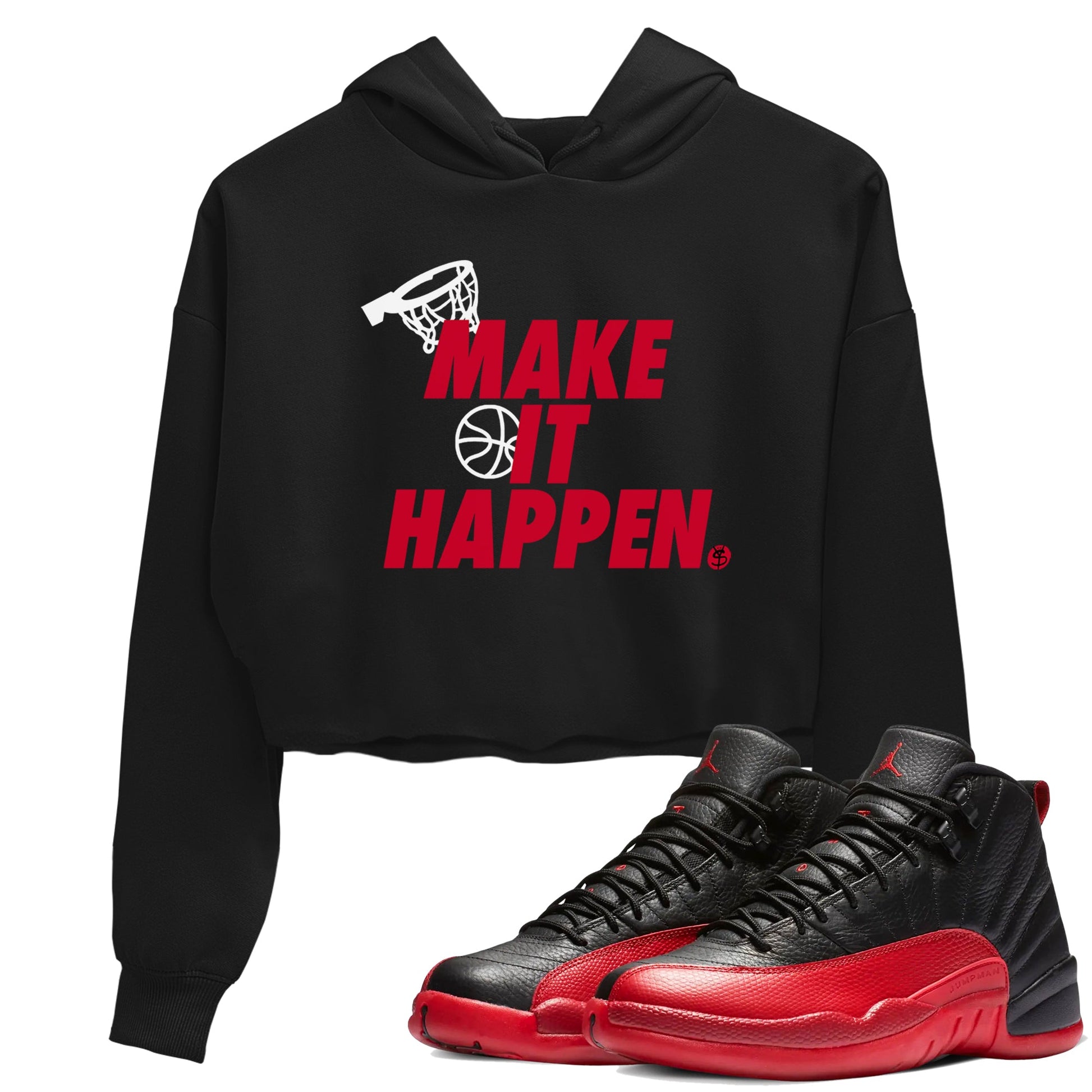 12s Flu Game shirts to match jordans Make It Happen best t shirts to wear with jordans Air Jordan 12 Retro Flu Black and Varsity Red match shoes to clothes SNRT Sneaker Tees unisex cotton Black 1 crop tee