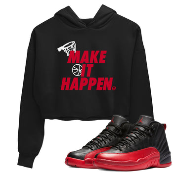 12s Flu Game shirts to match jordans Make It Happen best t shirts to wear with jordans Air Jordan 12 Retro Flu Black and Varsity Red match shoes to clothes SNRT Sneaker Tees unisex cotton Black 1 crop tee