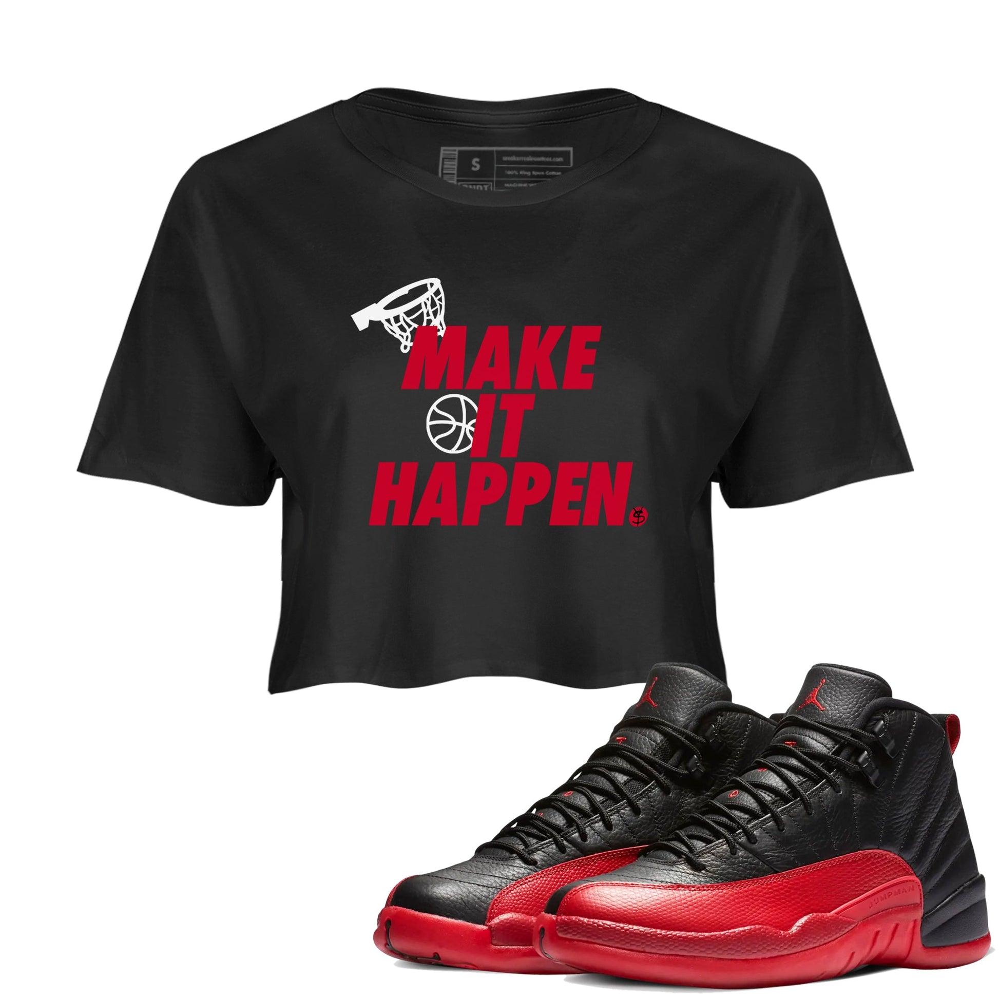 12s Flu Game shirts to match jordans Make It Happen best t shirts to wear with jordans Air Jordan 12 Retro Flu Black and Varsity Red match shoes to clothes SNRT Sneaker Tees unisex cotton Black 1 crop tee