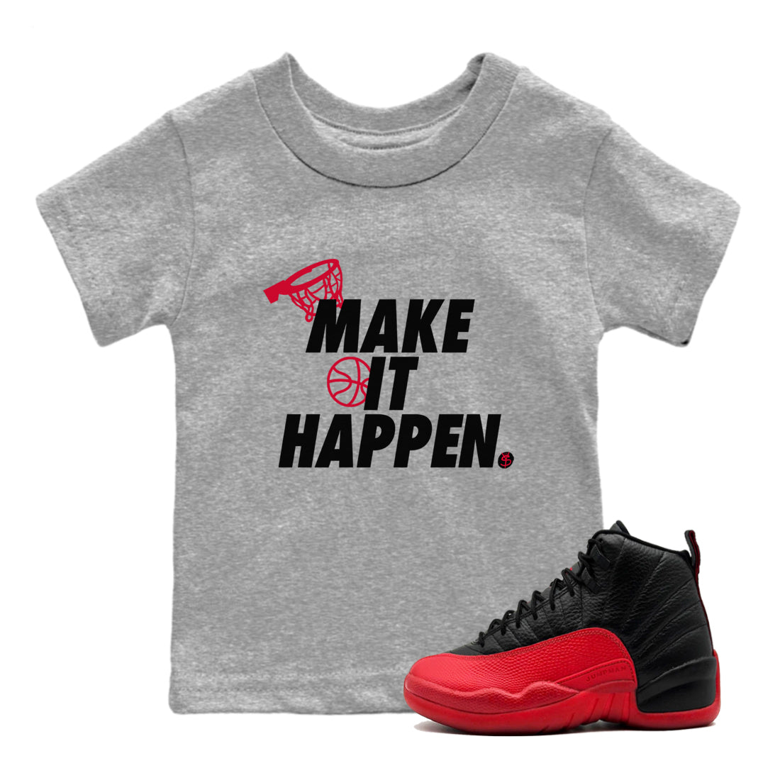 12s Flu Game shirts to match jordans Make It Happen best t shirts to wear with jordans Air Jordan 12 Retro Flu Black and Varsity Red match shoes to clothes SNRT Sneaker Tees Youth Baby Heather Grey 1 tee