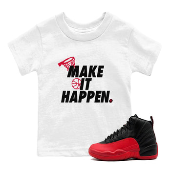 12s Flu Game shirts to match jordans Make It Happen best t shirts to wear with jordans Air Jordan 12 Retro Flu Black and Varsity Red match shoes to clothes SNRT Sneaker Tees Youth Baby White 1 tee