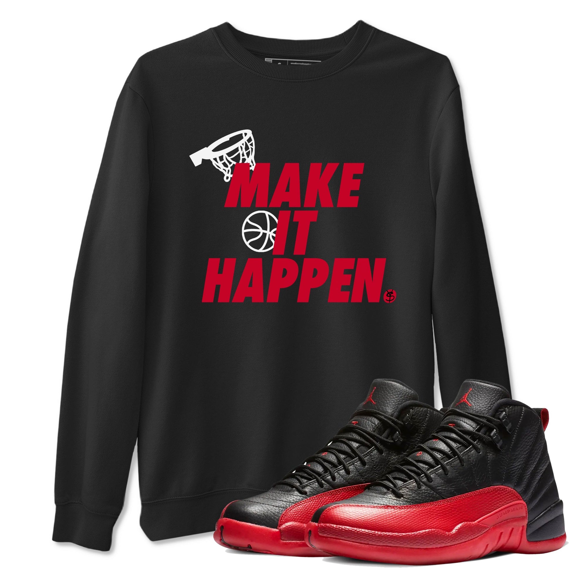 12s Flu Game shirts to match jordans Make It Happen best t shirts to wear with jordans Air Jordan 12 Retro Flu Black and Varsity Red match shoes to clothes SNRT Sneaker Tees unisex cotton Black 1 shirts