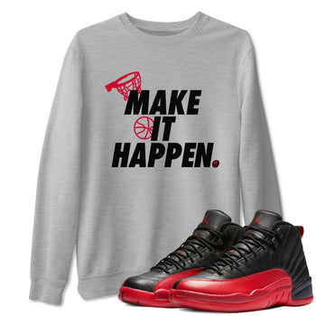 12s Flu Game shirts to match jordans Make It Happen best t shirts to wear with jordans Air Jordan 12 Retro Flu Black and Varsity Red match shoes to clothes SNRT Sneaker Tees unisex cotton Heather Grey 1 shirts
