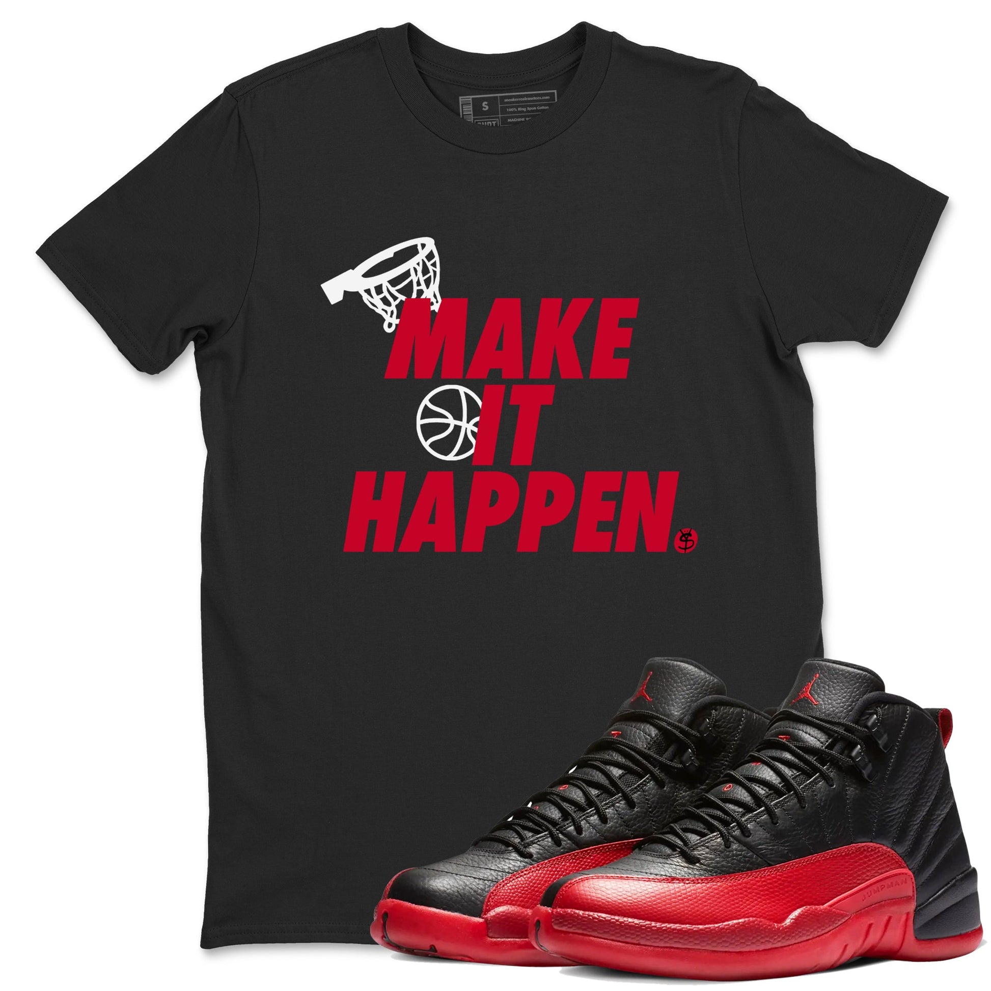 12s Flu Game shirts to match jordans Make It Happen best t shirts to wear with jordans Air Jordan 12 Retro Flu Black and Varsity Red match shoes to clothes SNRT Sneaker Tees unisex cotton Black 1 shirts