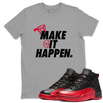 12s Flu Game shirts to match jordans Make It Happen best t shirts to wear with jordans Air Jordan 12 Retro Flu Black and Varsity Red match shoes to clothes SNRT Sneaker Tees unisex cotton Heather Grey 1 shirts