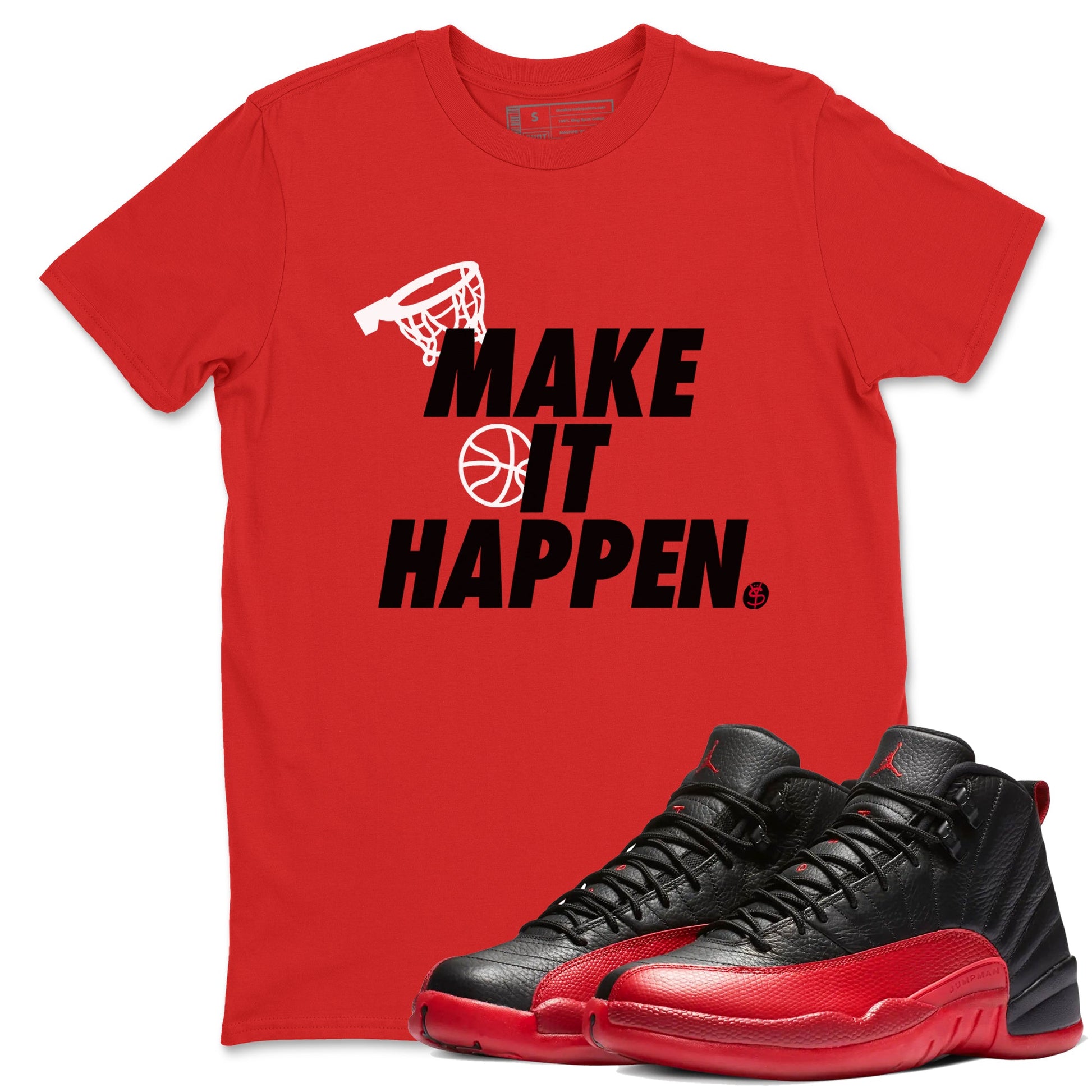 12s Flu Game shirts to match jordans Make It Happen best t shirts to wear with jordans Air Jordan 12 Retro Flu Black and Varsity Red match shoes to clothes SNRT Sneaker Tees unisex cotton Red 1 shirts