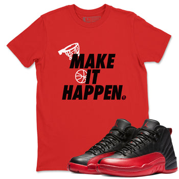 12s Flu Game shirts to match jordans Make It Happen best t shirts to wear with jordans Air Jordan 12 Retro Flu Black and Varsity Red match shoes to clothes SNRT Sneaker Tees unisex cotton Red 1 shirts