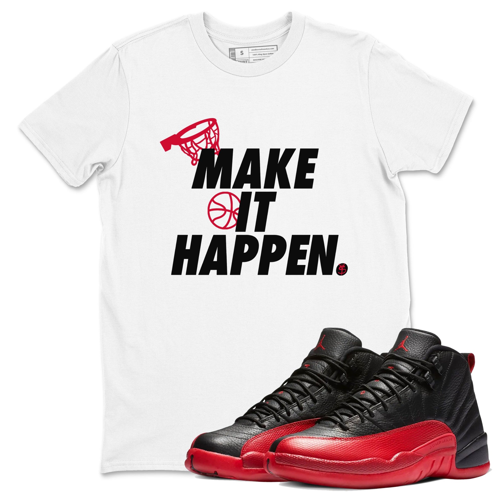 12s Flu Game shirts to match jordans Make It Happen best t shirts to wear with jordans Air Jordan 12 Retro Flu Black and Varsity Red match shoes to clothes SNRT Sneaker Tees unisex cotton White 1 shirts