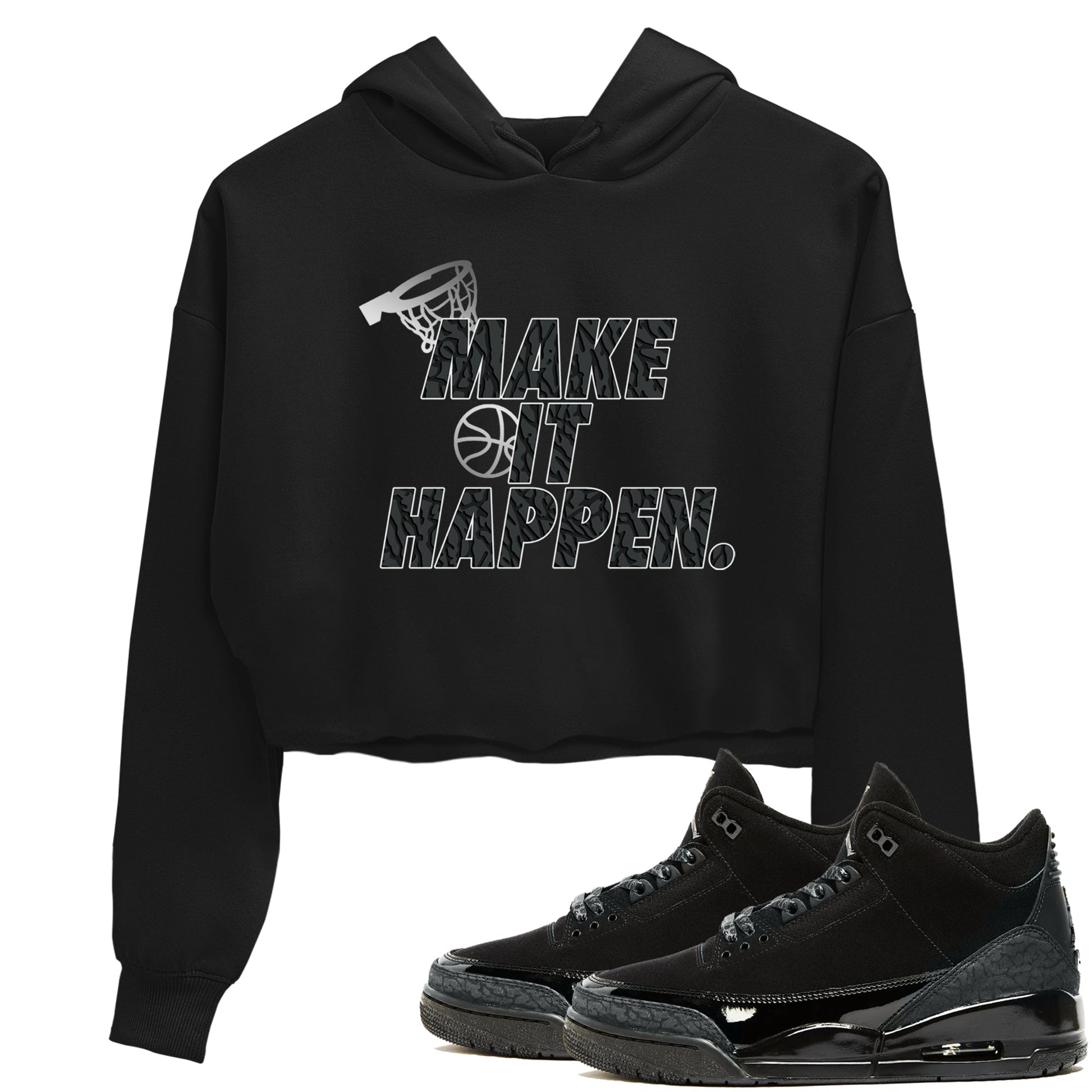 3s Black Cat shirts to match jordans Make It Happen sneaker match tees Air Jordan 3 Retro Black Cat match shoes to clothes SNRT Sneaker Tees unisex cotton Black 1 crop tee