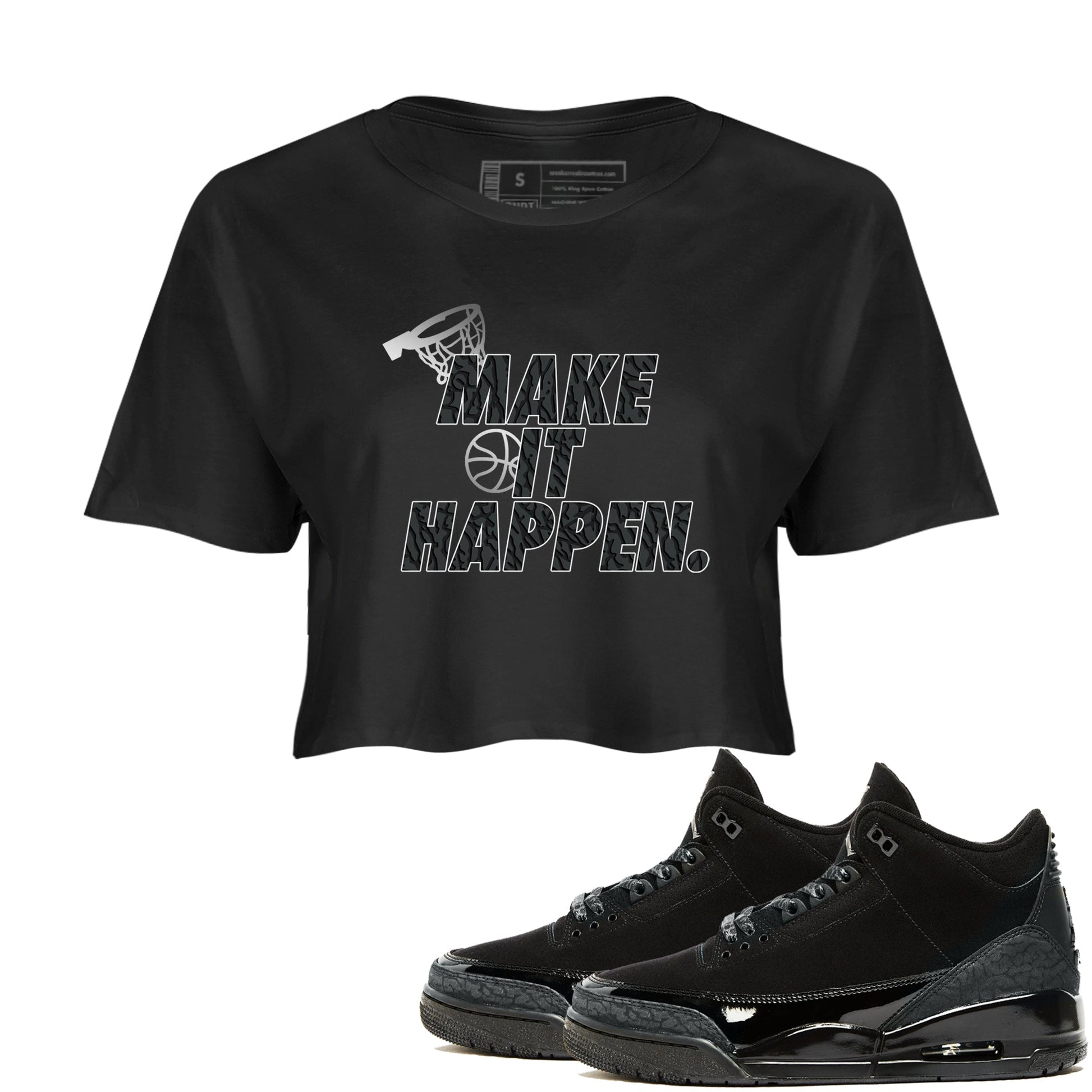 3s Black Cat shirts to match jordans Make It Happen sneaker match tees Air Jordan 3 Retro Black Cat match shoes to clothes SNRT Sneaker Tees unisex cotton Black 1 crop tee
