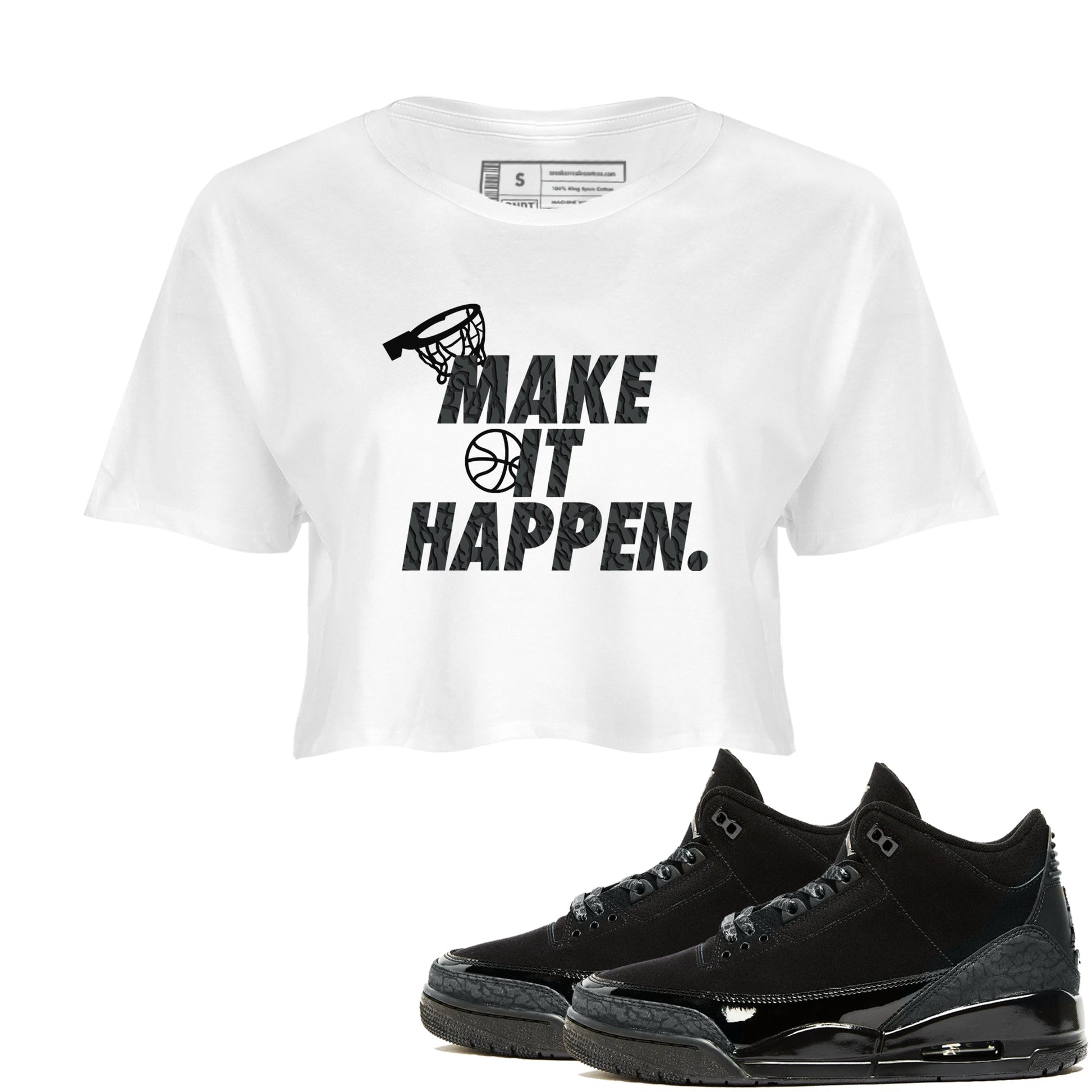3s Black Cat shirts to match jordans Make It Happen sneaker match tees Air Jordan 3 Retro Black Cat match shoes to clothes SNRT Sneaker Tees unisex cotton White 1 crop tee