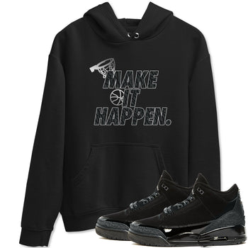 3s Black Cat shirts to match jordans Make It Happen sneaker match tees Air Jordan 3 Retro Black Cat match shoes to clothes SNRT Sneaker Tees unisex cotton Black 1 shirts