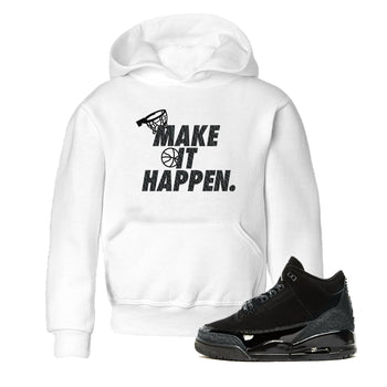 3s Black Cat shirts to match jordans Make It Happen sneaker match tees Air Jordan 3 Retro Black Cat match shoes to clothes SNRT Sneaker Tees Youth Baby White 1 tee