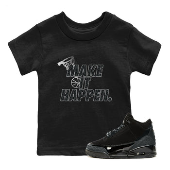3s Black Cat shirts to match jordans Make It Happen sneaker match tees Air Jordan 3 Retro Black Cat match shoes to clothes SNRT Sneaker Tees Youth Baby Black 1 tee