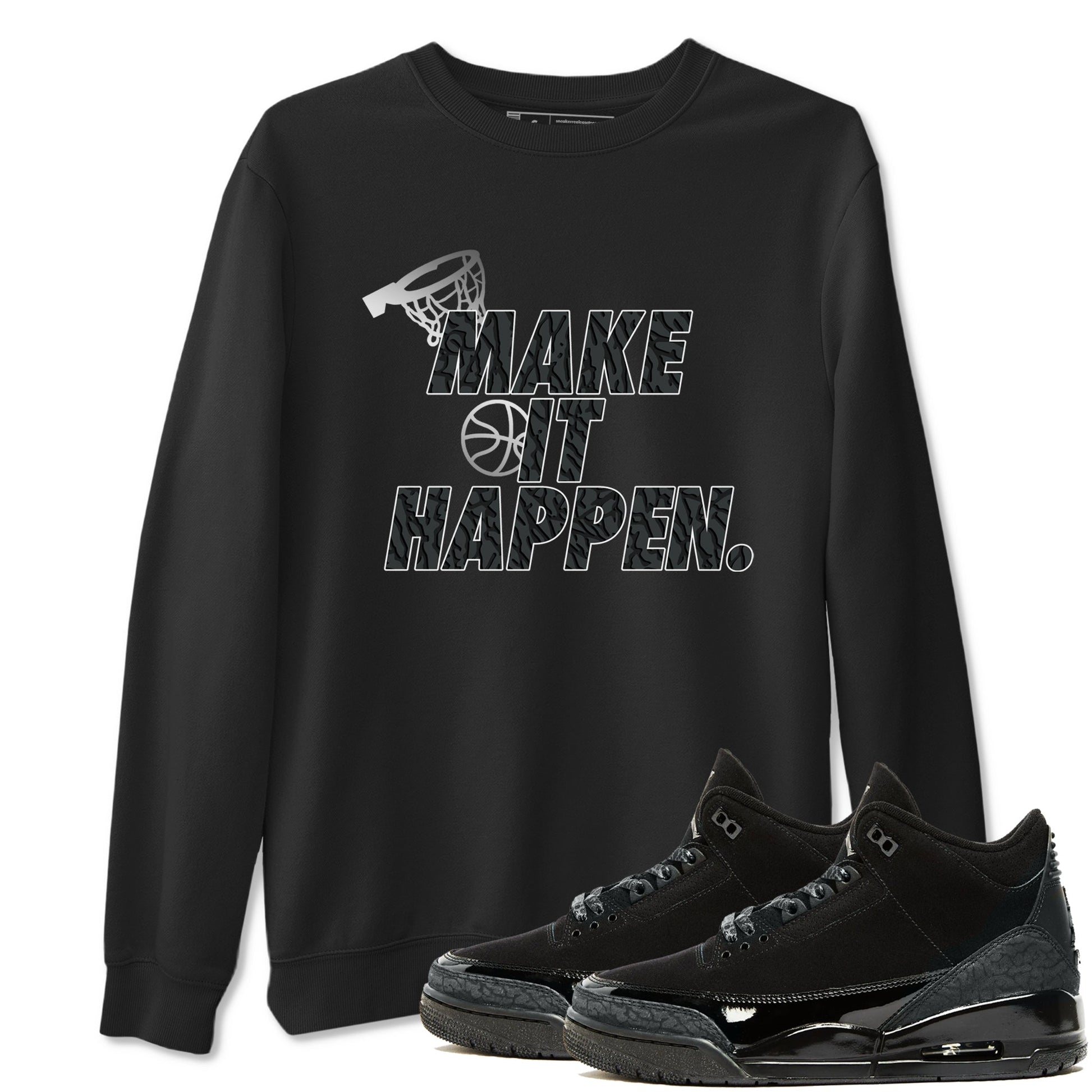 3s Black Cat shirts to match jordans Make It Happen sneaker match tees Air Jordan 3 Retro Black Cat match shoes to clothes SNRT Sneaker Tees unisex cotton Black 1 shirts