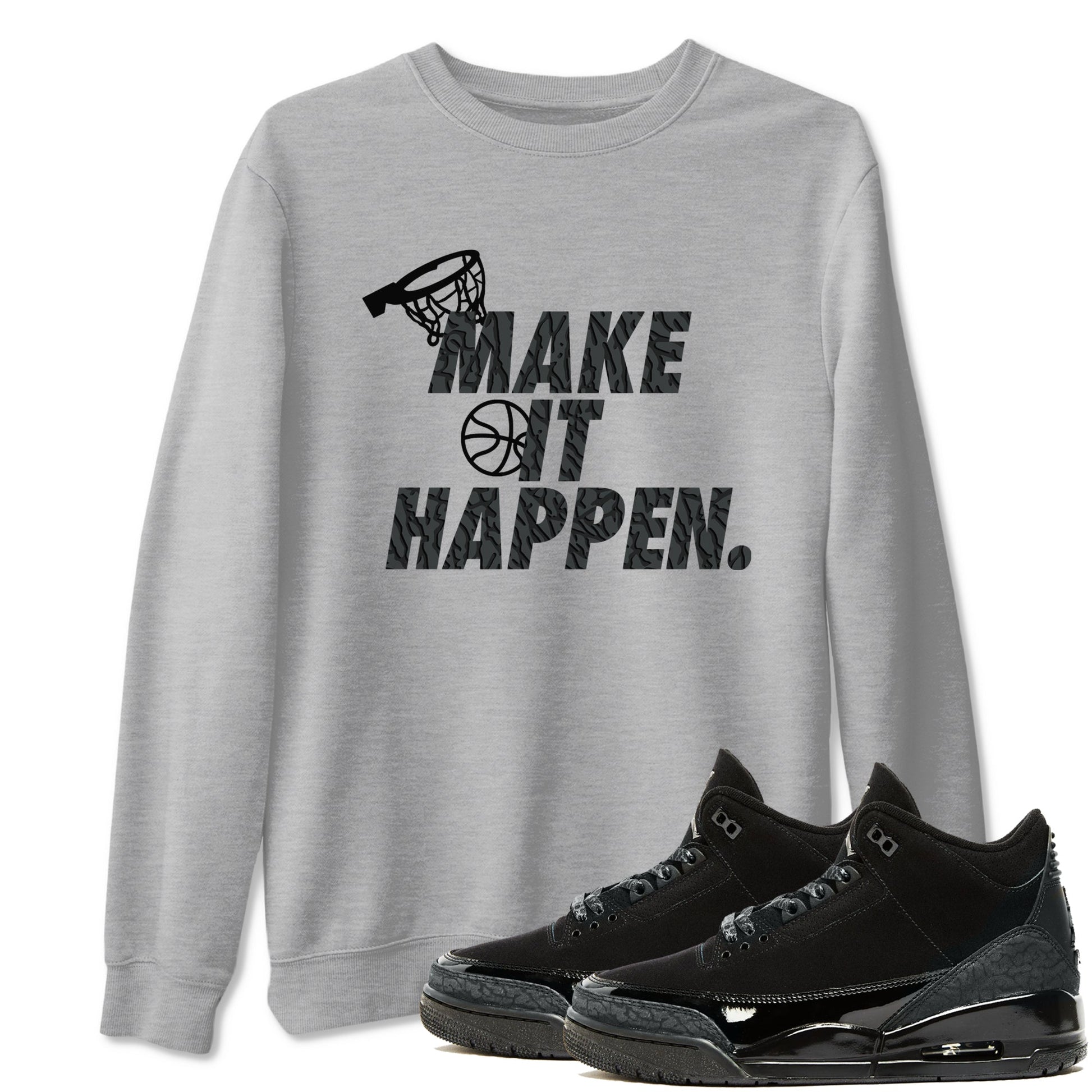 3s Black Cat shirts to match jordans Make It Happen sneaker match tees Air Jordan 3 Retro Black Cat match shoes to clothes SNRT Sneaker Tees unisex cotton Heather Grey 1 shirts